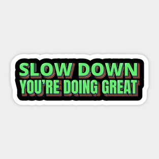 Slow Down You're Doing Great Sticker